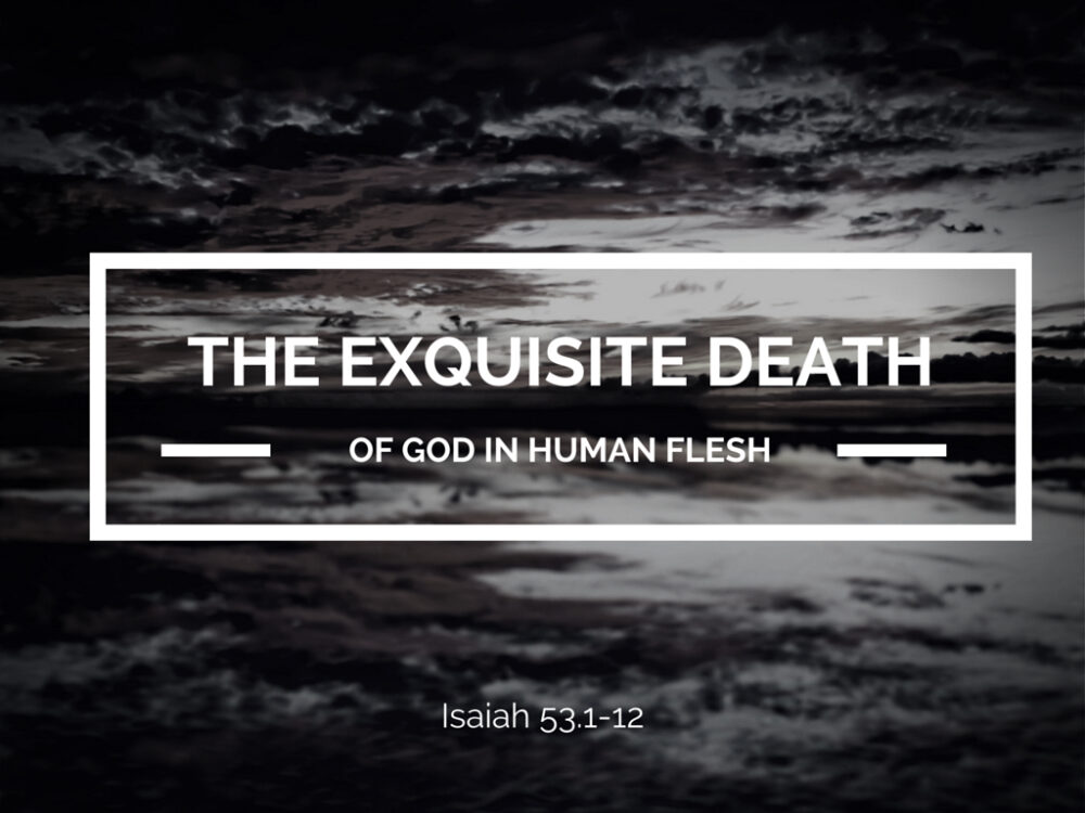 The Exquisite Death of God in Human Flesh