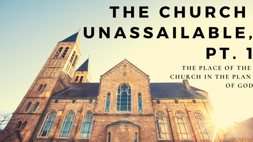 The Church Unassailable, Part 1