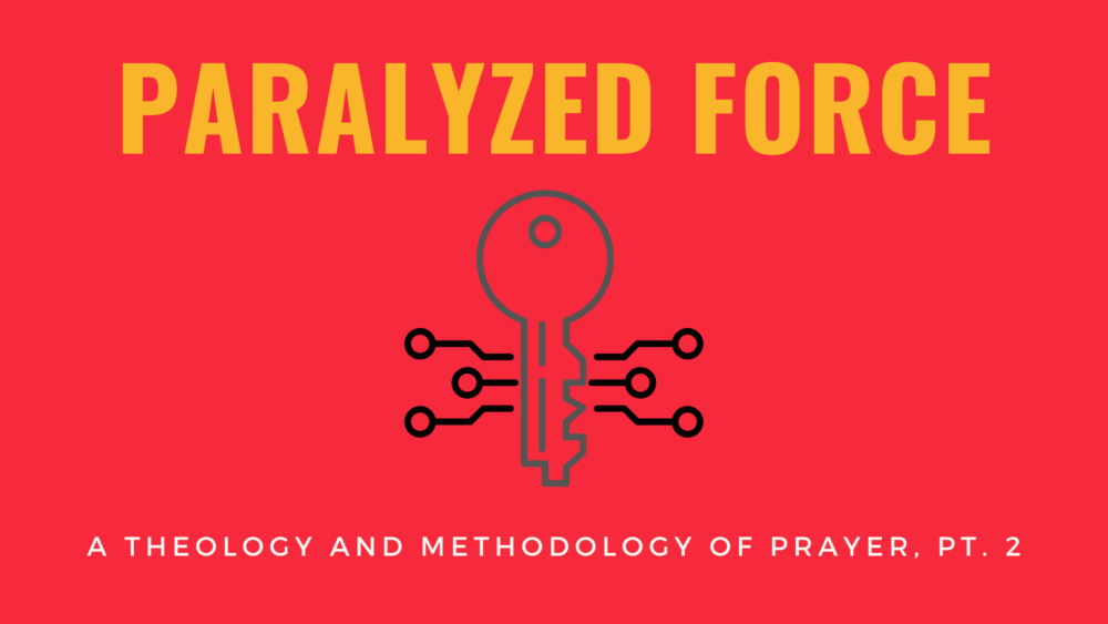 Paralyzed Force: A Theology and Methodology of Prayer, Pt. 2 Image