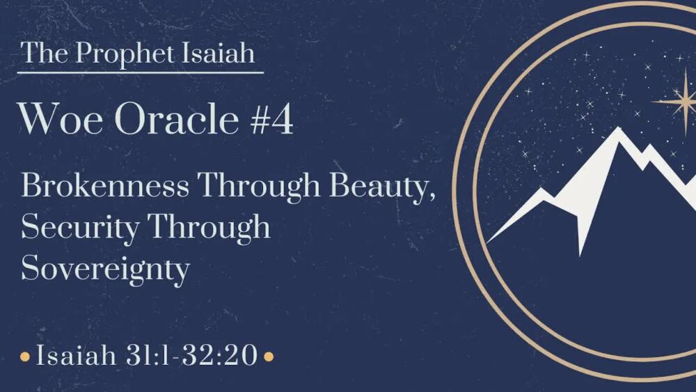 Woe Oracle #4: Brokenness Through Beauty, Security Through Sovereignty