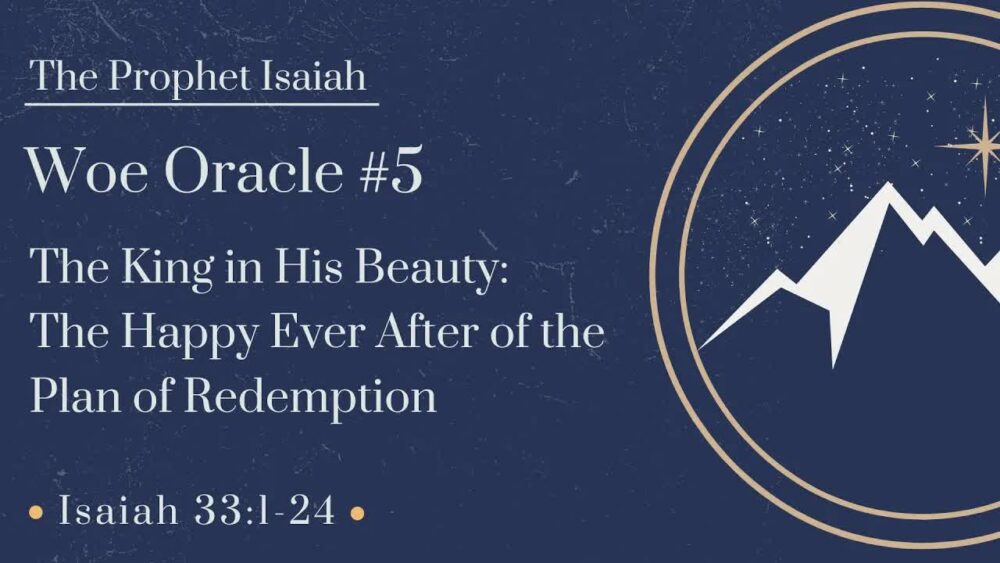 Woe Oracle #5: The King in His Beauty, The Happy Ever After of the Plan of Redemption