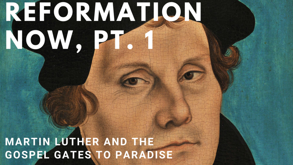 Reformation Now, Part 1: Martin Luther and the Gospel Gates to Paradise Image