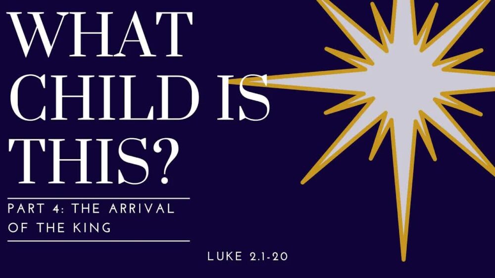 What Child is This? Part 4: The Arrival of the King