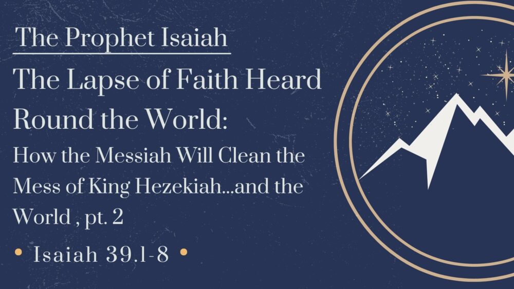 The Lapse of Faith Heard Around the World, Part 2: How the Messiah Will Clean the Mess of King Hezekiah and the World