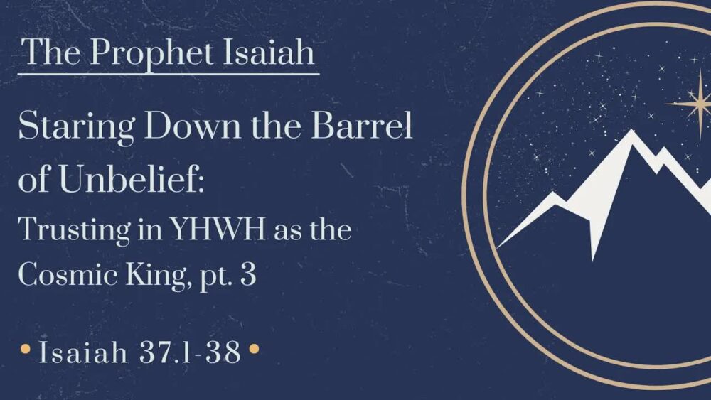 Staring Down the Barrel of Unbelief: Trusting in the YHWH as the Cosmic King, Part 3 Image