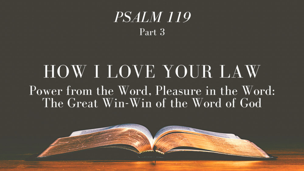 How I Love Your Law, Part 3: Power from the Word, Pleasure in the Word 