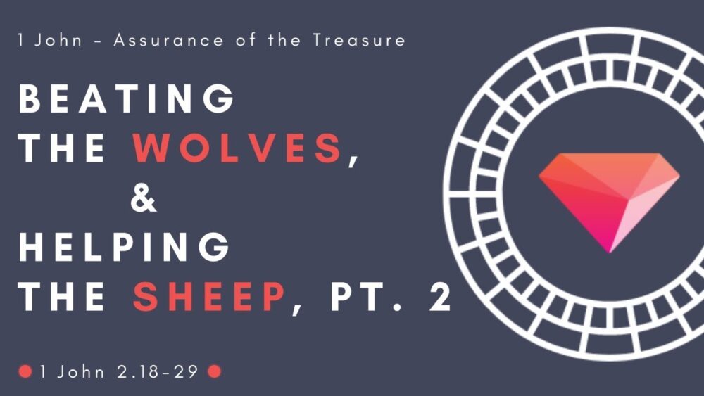 Beating the Wolves, Helping the Sheep, Part 2: 1 John 2:18-29