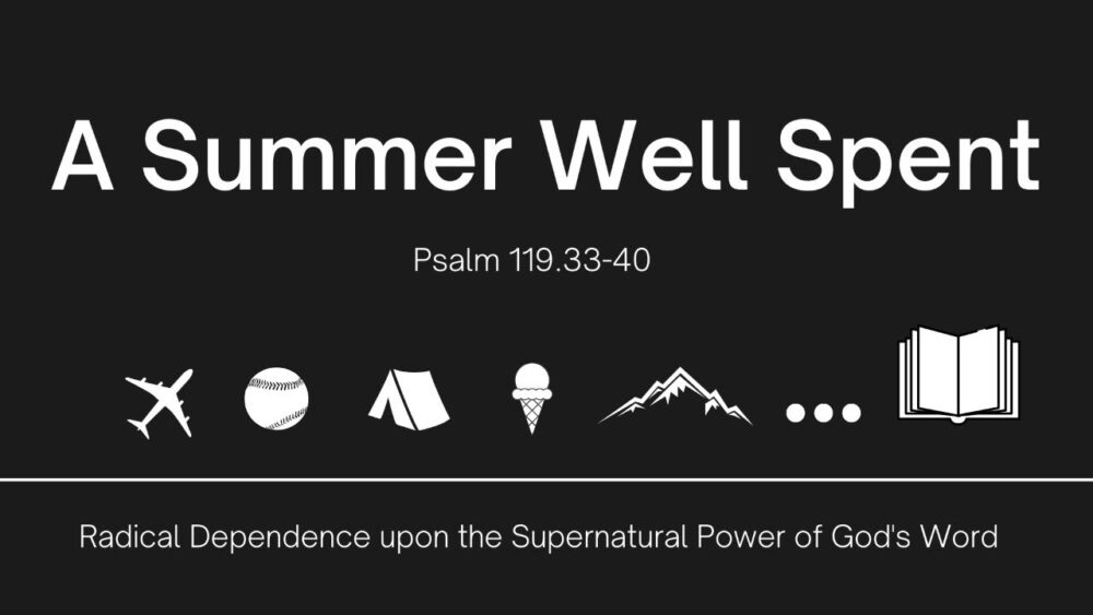 A Summer Well Spent: The Righteous Life of Radical Dependence / Psalm 119:33-40 Image