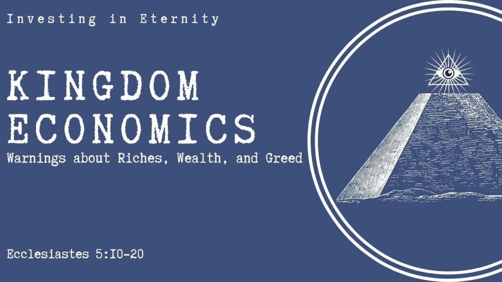 Kingdom Economics / Warnings About Riches, Wealth, and Greed / Ecclesiastes 5:10-20 Image